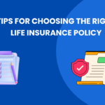 Tips for Choosing the Right Life Insurance Policy